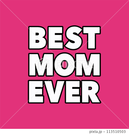 Best Mom Ever Text Lettering. Vibrant Pink Vector Poster. Mother's Day Greeting Card. T-shirt Design Best Mom Ever Text Lettering. Vibrant Pink Vector Poster. Mother's Day Greeting Card. T-shirt Design 113510503
