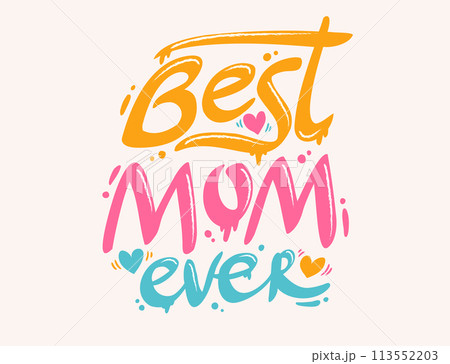 Vector graffiti for Mother's day in retro style. Vector graffiti with lettering of Best mom ever. 113552203