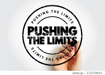 Pushing The Limits text stamp, concept background Pushing The Limits text stamp, concept background 113734051