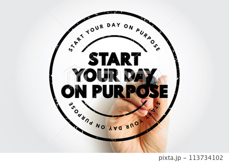Start Your Day On Purpose text stamp, concept background Start Your Day On Purpose text stamp, concept background 113734102