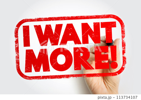I Want More text stamp, concept background I Want More text stamp, concept background 113734107