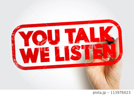 You Talk We Listen text stamp, concept background You Talk We Listen text stamp, concept background 113976023