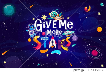 Space quote, give me more stars on starry galaxy landscape background. Space quote vector typography with cute alien astronauts characters, cartoon rocket, satellite and UFO, planets, stars, asteroids 114115437
