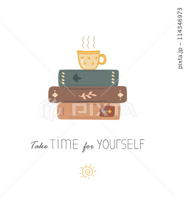 Pile of books and a cup of coffee or tea. Take time for yourself lettering. Drink tea and read books. Inspirational quote, isolated vector illustration Pile of books and a cup of coffee or tea. Take time for yourself lettering. Drink tea and read books. Inspirational quote, isolated vector illustration 114346973