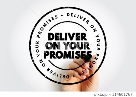 Deliver on your promises - doing what you say you are going to do when you say you are going to do it, text concept stamp 114601767