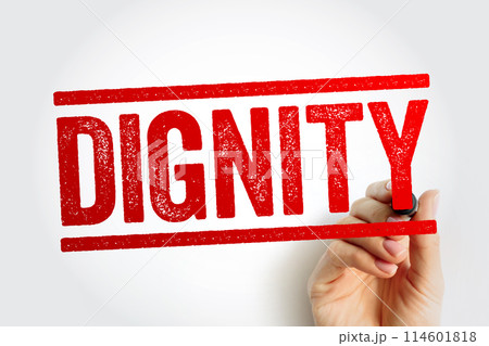 Dignity is the right of a person to be valued and respected for their own sake, and to be treated ethically, text stamp concept background Dignity is the right of a person to be valued and respected for their own sake, and to be treated ethically, text stamp concept background 114601818