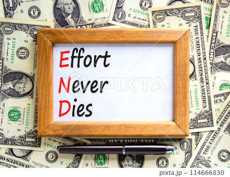 END effort never dies symbol. Concept words END effort never dies on beautiful wooden frame. Beautiful dollar bills background. Business END effort never dies concept. Copy space. END effort never dies symbol. Concept words END effort never dies on beautiful wooden frame. Beautiful dollar bills background. Business END effort never dies concept. Copy space. 114666830