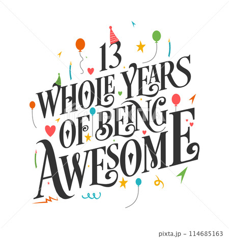 13 years Birthday And 13 years Wedding Anniversary Typography Design, 13 Whole Years Of Being Awesome. 13 years Birthday And 13 years Wedding Anniversary Typography Design, 13 Whole Years Of Being Awesome. 114685163