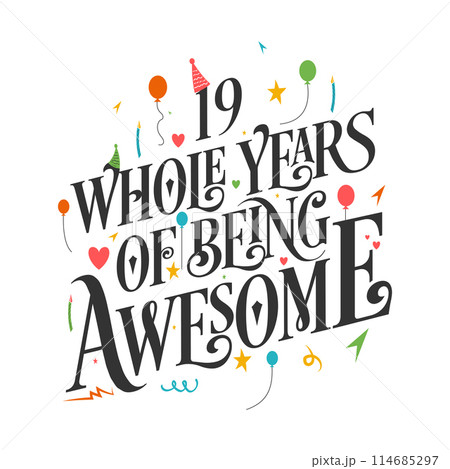 19 years Birthday And 19 years Wedding Anniversary Typography Design, 19 Whole Years Of Being Awesome. 114685297