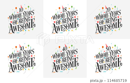 Happy Birthday design set. Best Birthday Typography quote design bundle 10, 18, 20, 30, 40, 50 Whole Years Of Being Awesome. 114685719