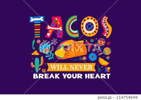 Mexican quote Tacos Will Never Break Your Heart with cactus and maracas, vector background. Mexican tacos quote for t-shirt print with cartoon chili and jalapeno peppers, bones and flowers ornament 114754649