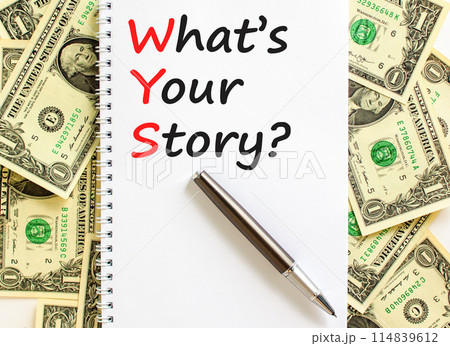 Storytelling and what is your story symbol. Concept words What is your story on beautiful white note. Beautiful dollar bills background. Business storytelling what is your story concept. Copy space. 114839612