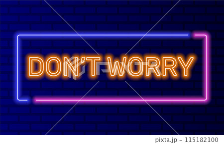 Neon sign dont worry in speech bubble frame on brick wall background vector. Light banner on the wall background. Dont worry button be happy, design template, night neon signboard Neon sign dont worry in speech bubble frame on brick wall background vector. Light banner on the wall background. Dont worry button be happy, design template, night neon signboard 115182100
