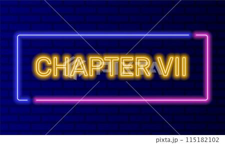 Neon sign chapter seven in speech bubble frame on brick wall background vector. Light banner on the wall background. Chapter seven button act 7 seventh, design template, night neon signboard 115182102