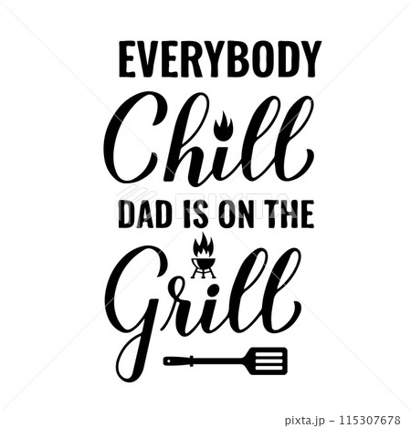 Everybody chill dad is on the grill calligraphy hand lettering isolated on white. Funny BBQ quote. Vector template for typography poster, banner, flyer, sticker, t-shirt, etc. 115307678