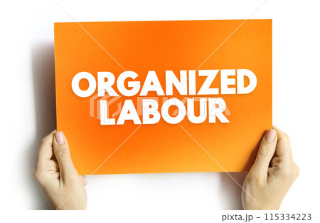Organized Labour - workers joined through membership of trade unions, text concept on card Organized Labour - workers joined through membership of trade unions, text concept on card 115334223