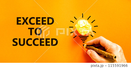 Exceed to succeed symbol. Concept words Exceed to succeed on beautiful orange paper. Beautiful orange background. Light bulb icon. Businessman hand. Business and exceed to succeed concept. Copy space. 115591966