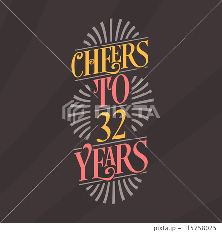 Cheers to 32 years, 32nd birthday celebration Cheers to 32 years, 32nd birthday celebration 115758025