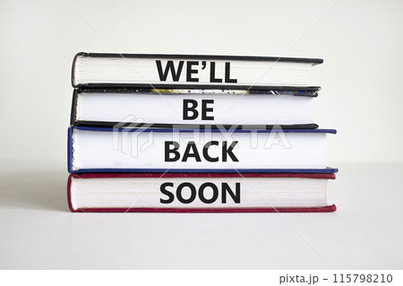 We will be back soon symbol. Concept words 'We will be back soon' on books on a beautiful white background. Businessman hand. Business, we will be back soon concept. 115798210