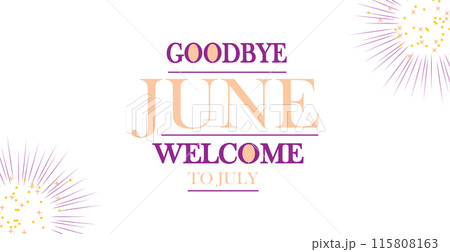 Goodbye June, welcome July - a farewell to the previous month and a warm greeting to the new one Goodbye June, welcome July - a farewell to the previous month and a warm greeting to the new one 115808163