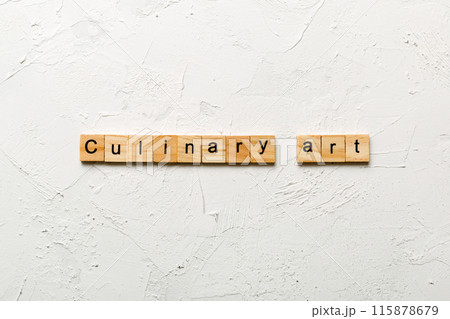 Culinary art word written on wood block. Culinary art text on cement table for your desing, concept Culinary art word written on wood block. Culinary art text on cement table for your desing, concept 115878679