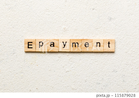E-payment word written on wood block. E-payment text on cement table for your desing, concept E-payment word written on wood block. E-payment text on cement table for your desing, concept 115879028