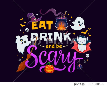 Eat drink and be scary, Halloween quote or tshirt print with kawaii ghosts. Cartoon vector funny greeting card with typography, cute spooky phantoms, witch hat, pumpkin, spider, cauldron and broom 115880402