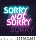 Neon sorry not sorry lettering poster. Isolated illustration on brick wall background. 115933865