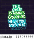 The grass is always greener when you water it neon poster. Isolated illustration on brick wall background. 115933866