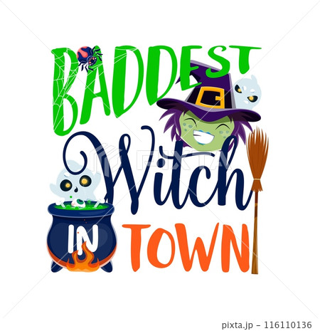 Baddest witch in town, Halloween holiday quote with spooky witch and ghosts vector emoji. Cartoon typography with Halloween trick or treat night spirits, sorceress, spider, potion cauldron and broom 116110136