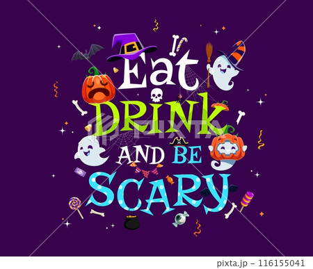 Funny kawaii ghost characters, Halloween eat, drink and be scary banner, quote or t-shirt print with cute cartoon spooks. Vector greetings typography, spooky phantom in witch hat, pumpkin and sweets 116155041