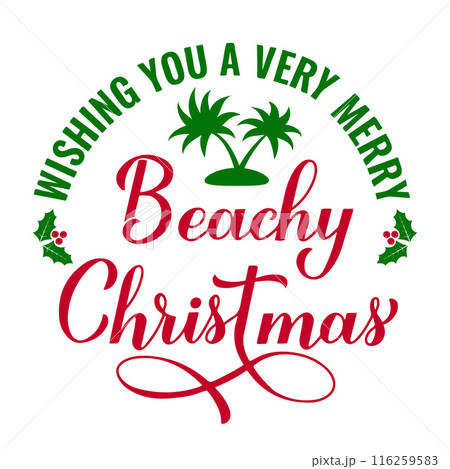 Wishing you a very merry Beachy Christmas calligraphy hand lettering isolated on white. Christmas in July.  Summer holiday quote. Vector template for typography poster, banner, sticker, shirt design 116259583