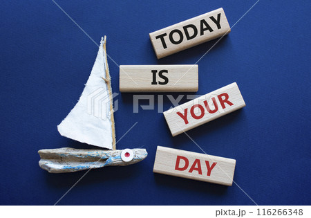 Today is Your Day symbol. Wooden blocks with words Today is Your Day. Beautiful deep blue background with boat. Business and Today is Your Day. Copy space. 116266348