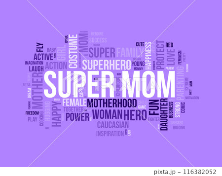 Super Mom wordcloud template. Mom Love concept vector background. Super Mom wordcloud template. Mom Love concept vector background. 116382052