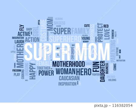 Super Mom wordcloud template. Mom Love concept vector background. Super Mom wordcloud template. Mom Love concept vector background. 116382054
