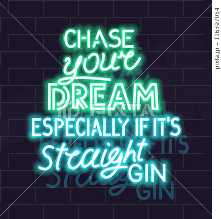 Neon chase your dream especially if it's straight gin lettering. Isolated illustration on brick wall background. Neon chase your dream especially if it's straight gin lettering. Isolated illustration on brick wall background. 116397054