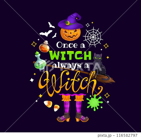 Halloween quote. Once a witch always a witch. Happy Halloween celebration, October party phase vector sticker, fall season creepy event text print or banner with witch broom, cat, pumpkin and potion 116582797