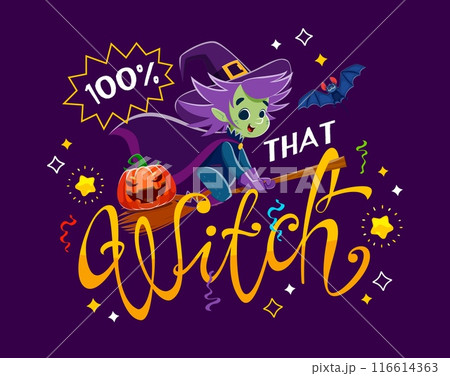 100 percent that witch, Halloween quote. Vector festive typography with cute cartoon hag flying on broom with jack lantern on board and funny bat. Witchy print for spooky season with wickedly fun 100 percent that witch, Halloween quote. Vector festive typography with cute cartoon hag flying on broom with jack lantern on board and funny bat. Witchy print for spooky season with wickedly fun 116614363