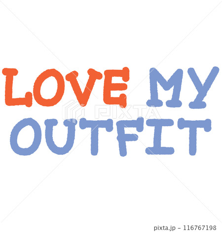 LOVE MY OUTFIT letters for font, typography, calligraphy, text, message, women empowerment, feminist, communication, compliment, logo, icon, sticker, ad template, social media, website, lifestyle	 116767198