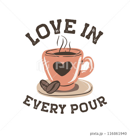 Coffee cup with beans heart with inspirational quote Love in Every Pour 116861940