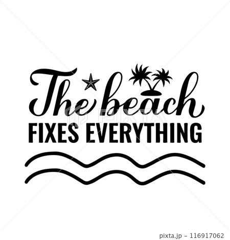 The beach fixes everything calligraphy hand lettering. Funny summer quote. Vector template for typography poster, banner, flyer, sticker, shirt design, etc. The beach fixes everything calligraphy hand lettering. Funny summer quote. Vector template for typography poster, banner, flyer, sticker, shirt design, etc. 116917062