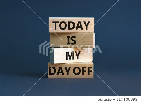Today is my day off symbol. Concept words Today is my day off on wooden blocks. Beautiful grey table grey background. Today is my day off business concept. Copy space. 117106899