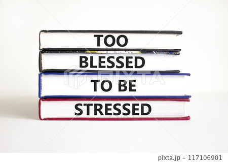 Too blessed to be stressed symbol. Concept words Too blessed to be stressed on books on a beautiful white table white background. Psychological and too blessed to be stressed concept. Copy space. 117106901