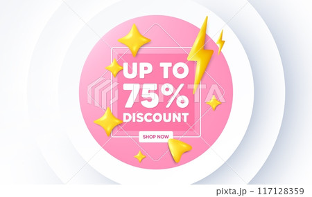 Up to 75 percent discount. Neumorphic promotion banner. Sale offer price sign. Special offer symbol. Save 75 percentages. Discount tag message. 3d stars with energy thunderbolt. Vector Up to 75 percent discount. Neumorphic promotion banner. Sale offer price sign. Special offer symbol. Save 75 percentages. Discount tag message. 3d stars with energy thunderbolt. Vector 117128359
