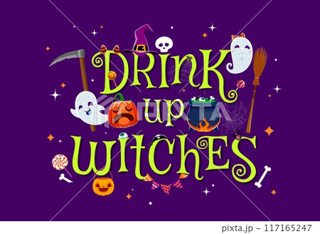 Halloween quote, Drink Up witches for holiday with funny kawaii ghosts and pumpkins, vector background. Cartoon funny scary boo characters with witch cauldron and death scythe and trick or treat candy 117165247