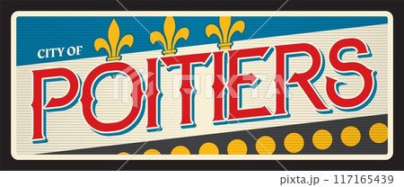 Poitiers French city and prefecture, commune in France. Vector travel plate, vintage tin sign, retro welcome postcard or signboard. Souvenir sticker with flag and heraldic fleur de lis Poitiers French city and prefecture, commune in France. Vector travel plate, vintage tin sign, retro welcome postcard or signboard. Souvenir sticker with flag and heraldic fleur de lis 117165439