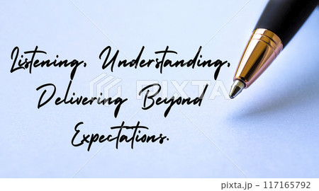 Listening, understanding, delivering beyond expectations text with close up pen background. Growth strategy concept. Listening, understanding, delivering beyond expectations text with close up pen background. Growth strategy concept. 117165792