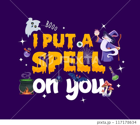 Halloween quote, I put spell on you. Vector humorous bewitching phrase with funny ghost, wizard, cauldron with brew, amanita mushrooms and potion bottles, perfect for halloween-themed prints and decor Halloween quote, I put spell on you. Vector humorous bewitching phrase with funny ghost, wizard, cauldron with brew, amanita mushrooms and potion bottles, perfect for halloween-themed prints and decor 117178634