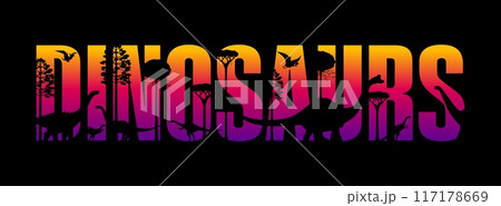 Dinosaurs sunset silhouettes. Vector vibrant typography word featuring shadows of prehistoric dino animals and plants forming the type Dinosaurs with gradient sunset background in orange, red, purple 117178669