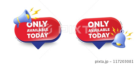 Only available today tag. Speech bubbles with 3d bell, megaphone. Special offer price sign. Advertising discounts symbol. Only available today chat speech message. Red offer talk box. Vector 117203081